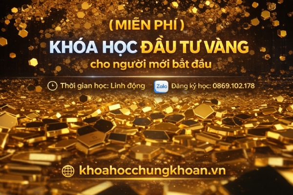 (MIỄN PHÍ) Khóa học đầu tư Vàng cho người mới bắt đầu